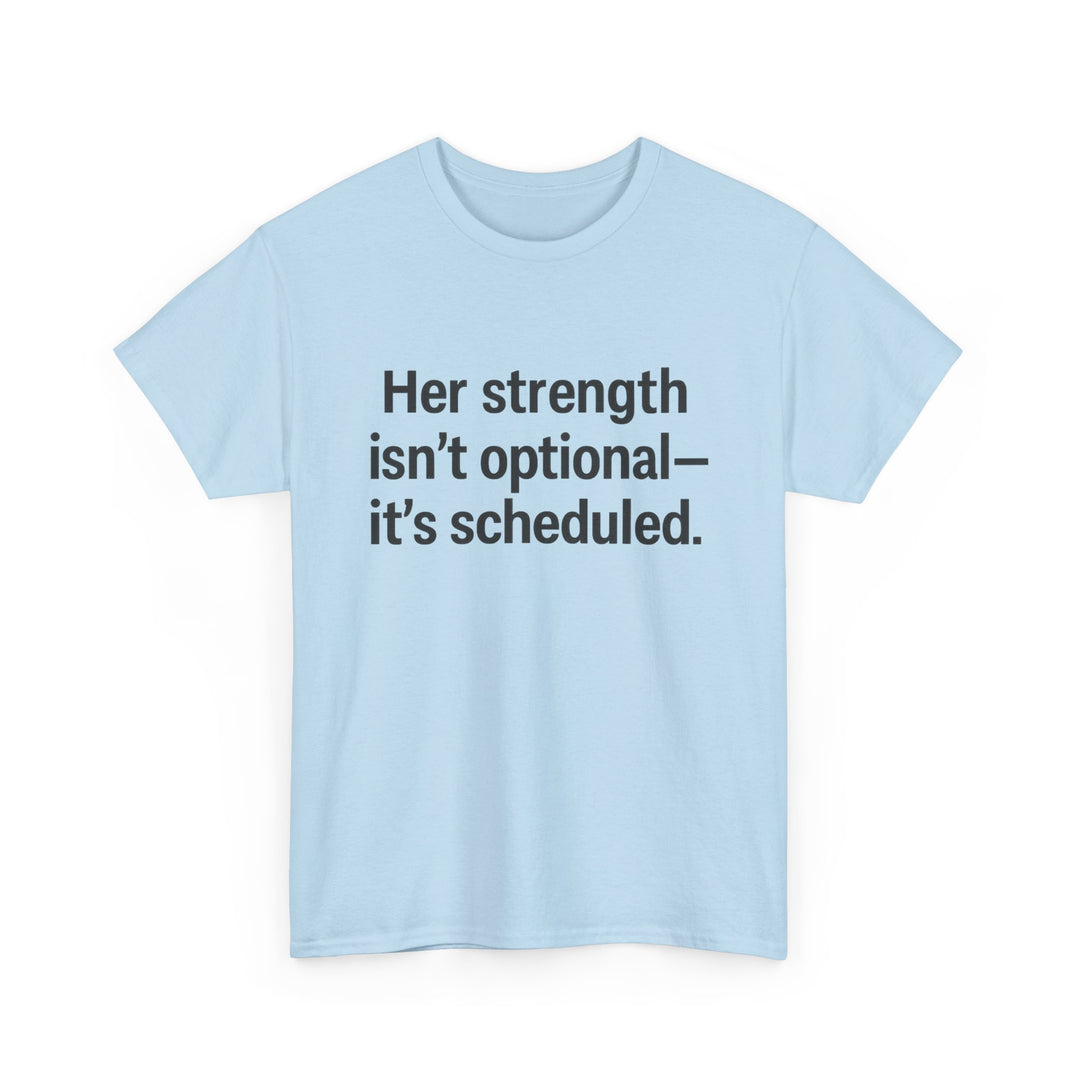 Her Strength isn't optional- it's scheduled. Unisex Heavy Cotton Tee