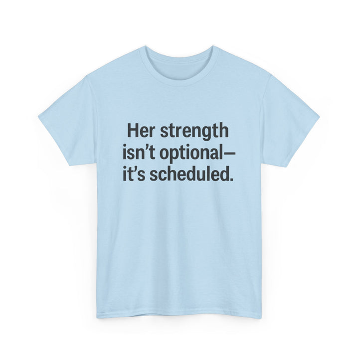Her Strength isn't optional- it's scheduled. Unisex Heavy Cotton Tee