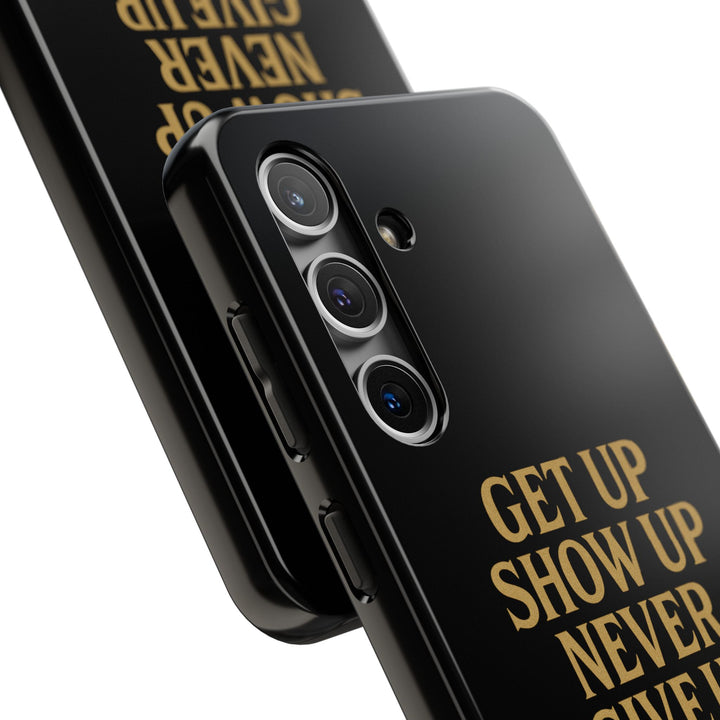 Get Up Show Up Never Give Up. Tough Phone Case