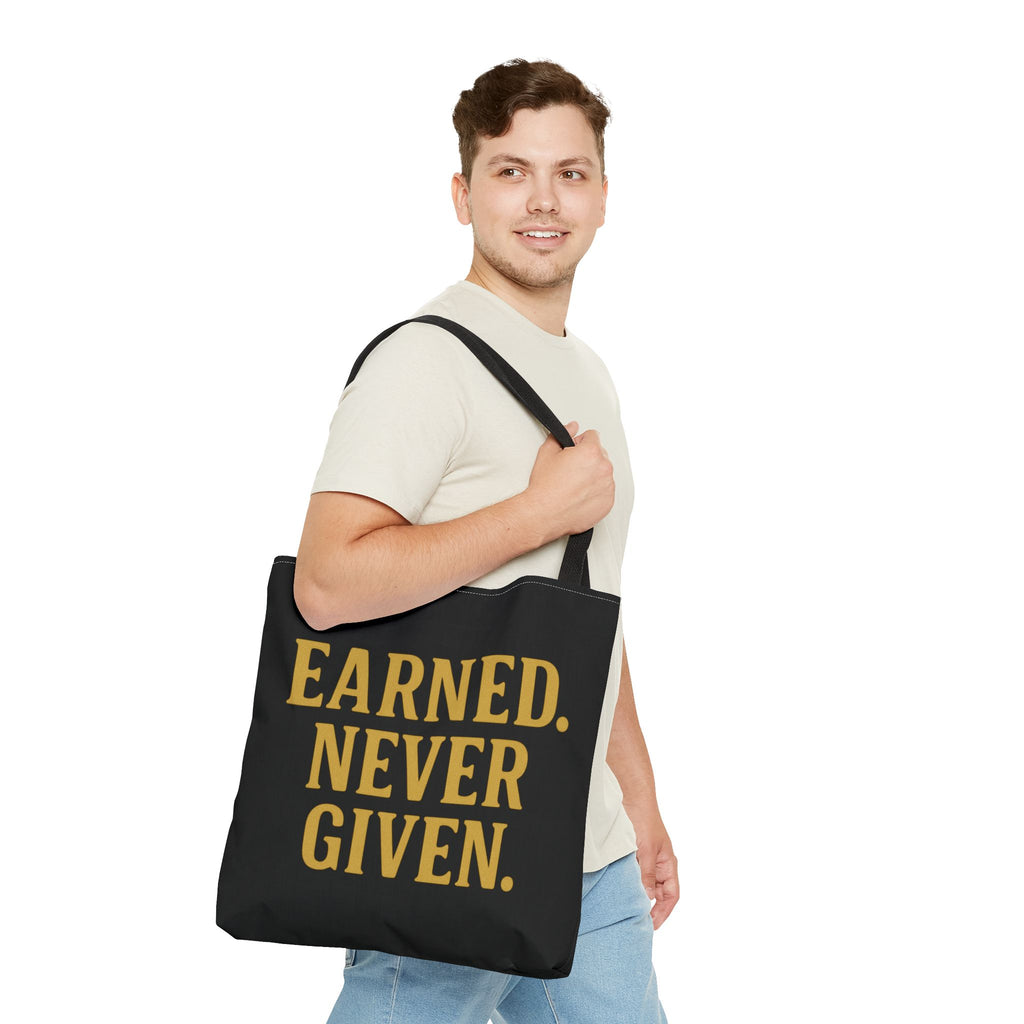 Earned. Never Given. Tote Bag