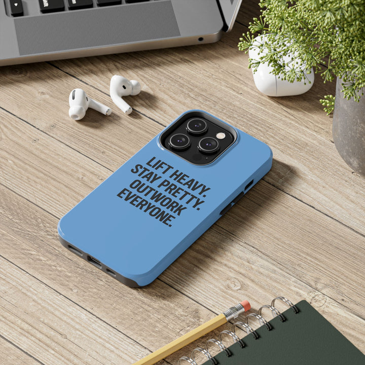 Lift Heavy. Stay Pretty. OutWork Everyone. Tough Phone Case