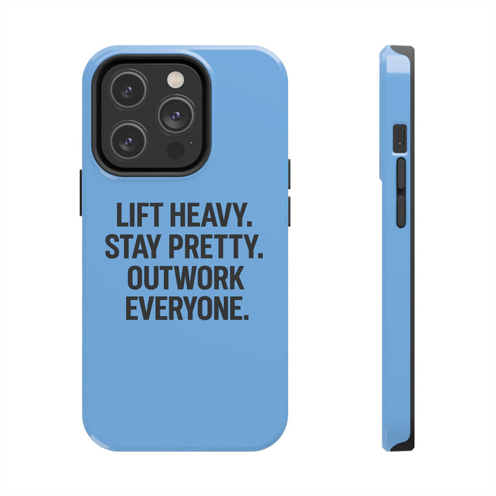 Lift Heavy. Stay Pretty. OutWork Everyone. Tough Phone Case