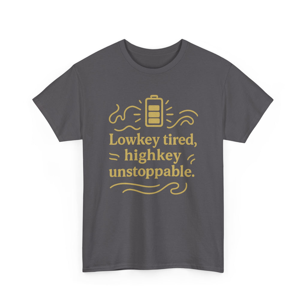 Lowkey Tired, High Key Unstoppable. Unisex Heavy Cotton Tee