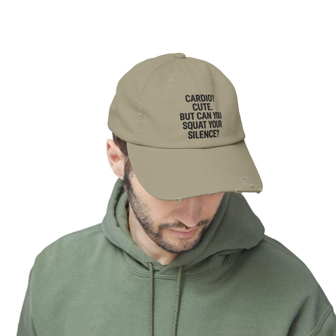 Cardio? Cute. But Can You Squat Your Silence? : Unisex Distressed Cap