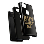 Pain Built Me. Tough Phone Cases