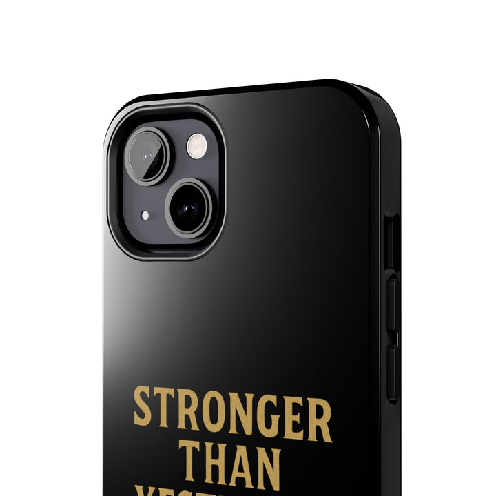 Stronger Than Yesterday. Tough Phone Case