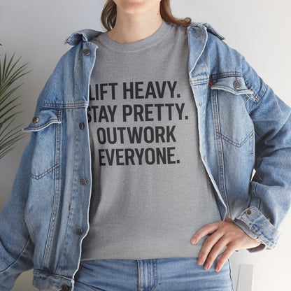 Lift Heavy. Stay Pretty. Outwork Everyone. Unisex Heavy Cotton Tee