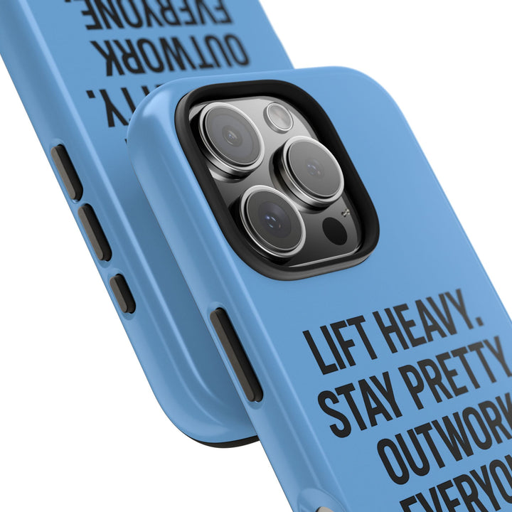 Lift Heavy. Stay Pretty. OutWork Everyone. Tough Phone Case