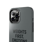 Weights First. Emotions Later. Tough Phone Case