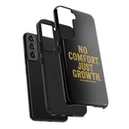 No Comfort. Just Growth.  Tough Phone Case