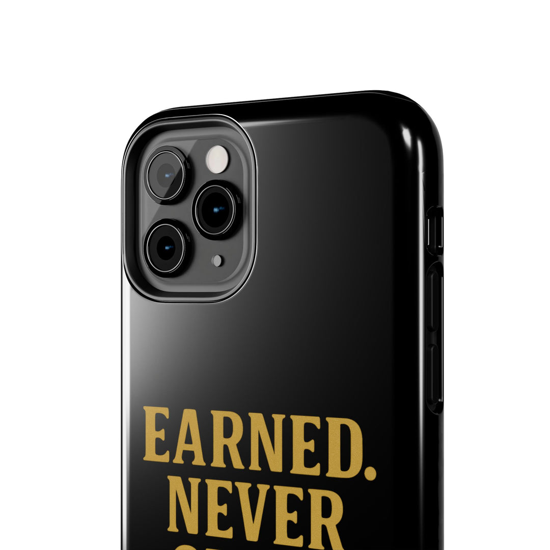 Earned. Never Given. Tough Phone Case