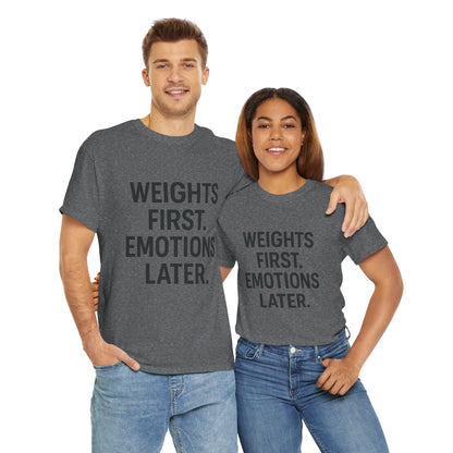 Weights First. Emotions Later. Unisex Heavy Cotton Tee