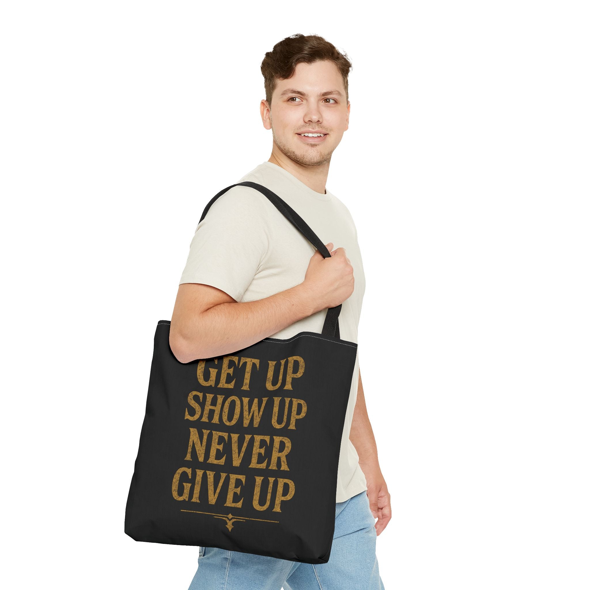 Get Up Show Up Never Give Up Tote Bag