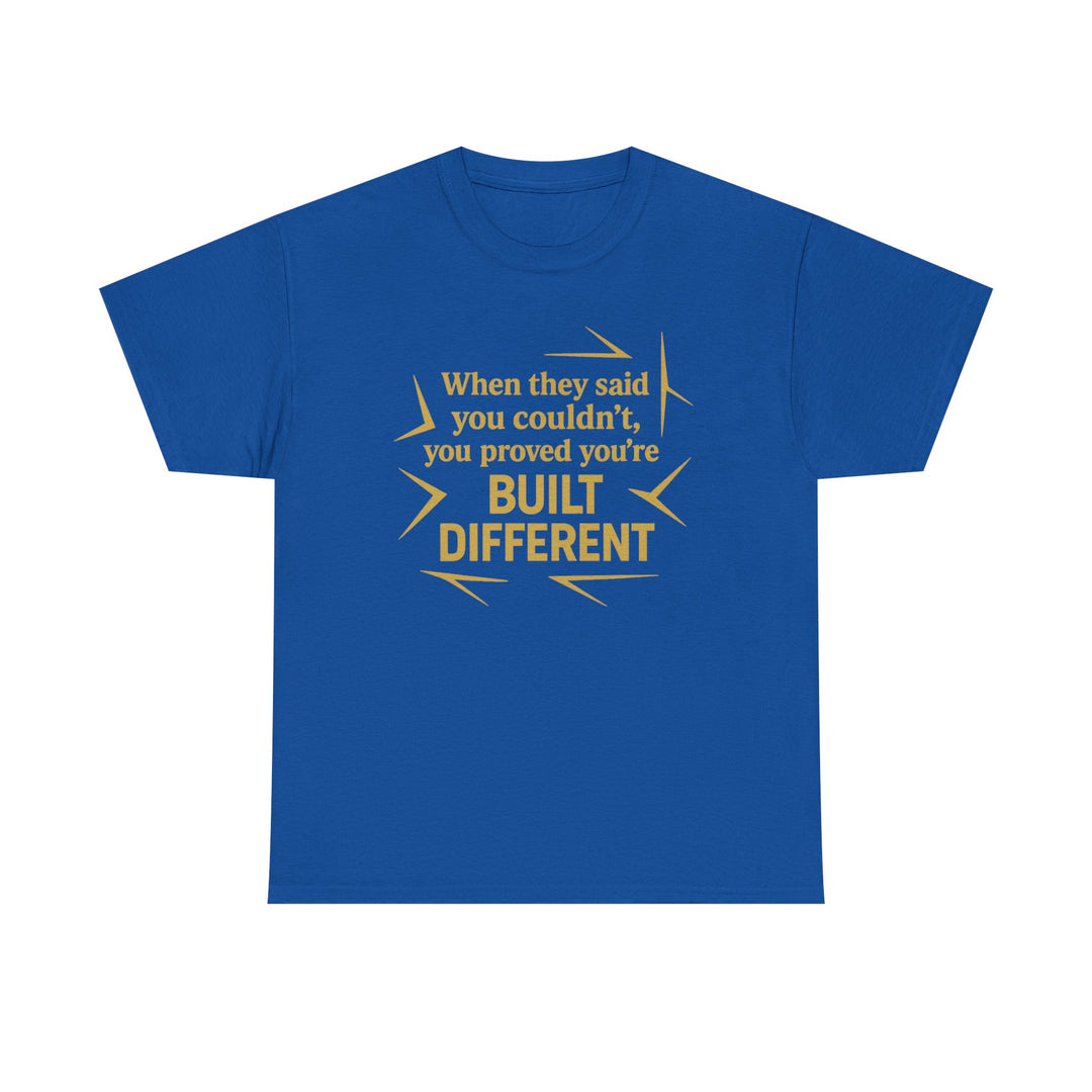 When They Said You Couldn't, You Proved Your'e Built Different. Unisex Heavy Cotton Tee