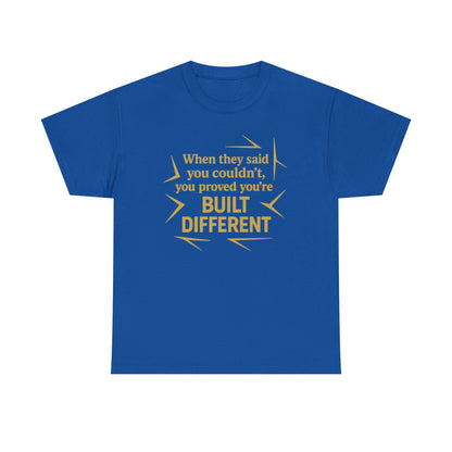 When They Said You Couldn't, You Proved Your'e Built Different. Unisex Heavy Cotton Tee
