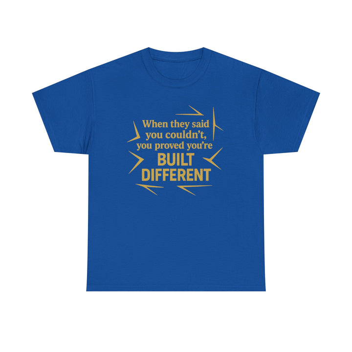 When They Said You Couldn't, You Proved Your'e Built Different. Unisex Heavy Cotton Tee