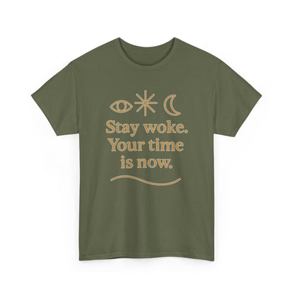 Stay Woke. Your Time Is Now. Unisex Heavy Cotton Tee