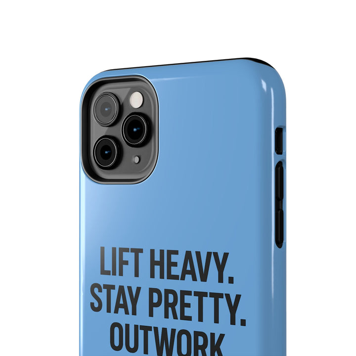 Lift Heavy. Stay Pretty. OutWork Everyone. Tough Phone Case