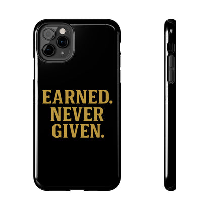 Earned. Never Given. Tough Phone Case