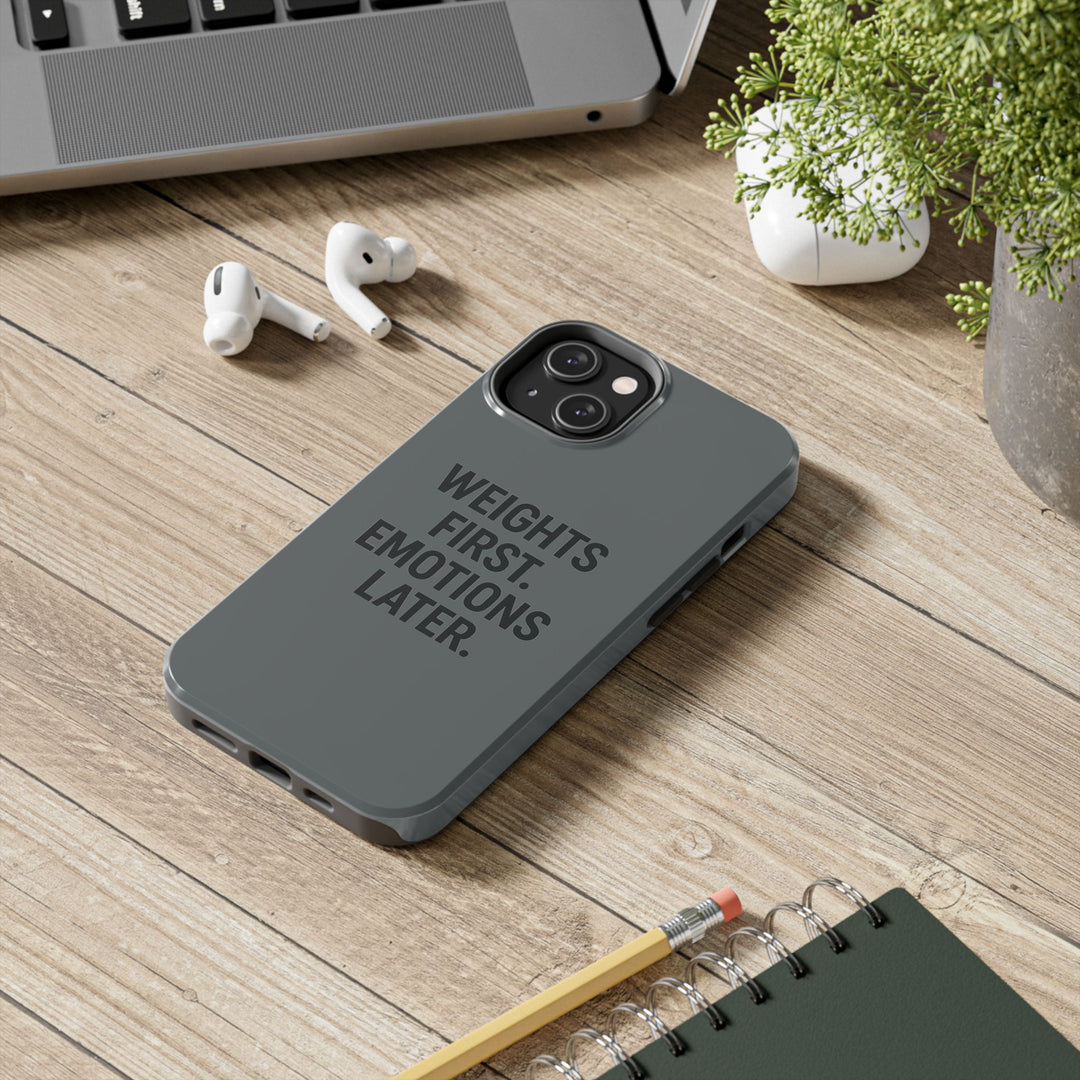 Weights First. Emotions Later. Tough Phone Case