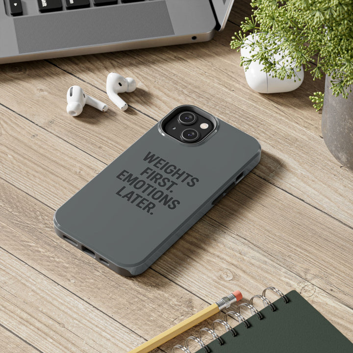 Weights First. Emotions Later. Tough Phone Case