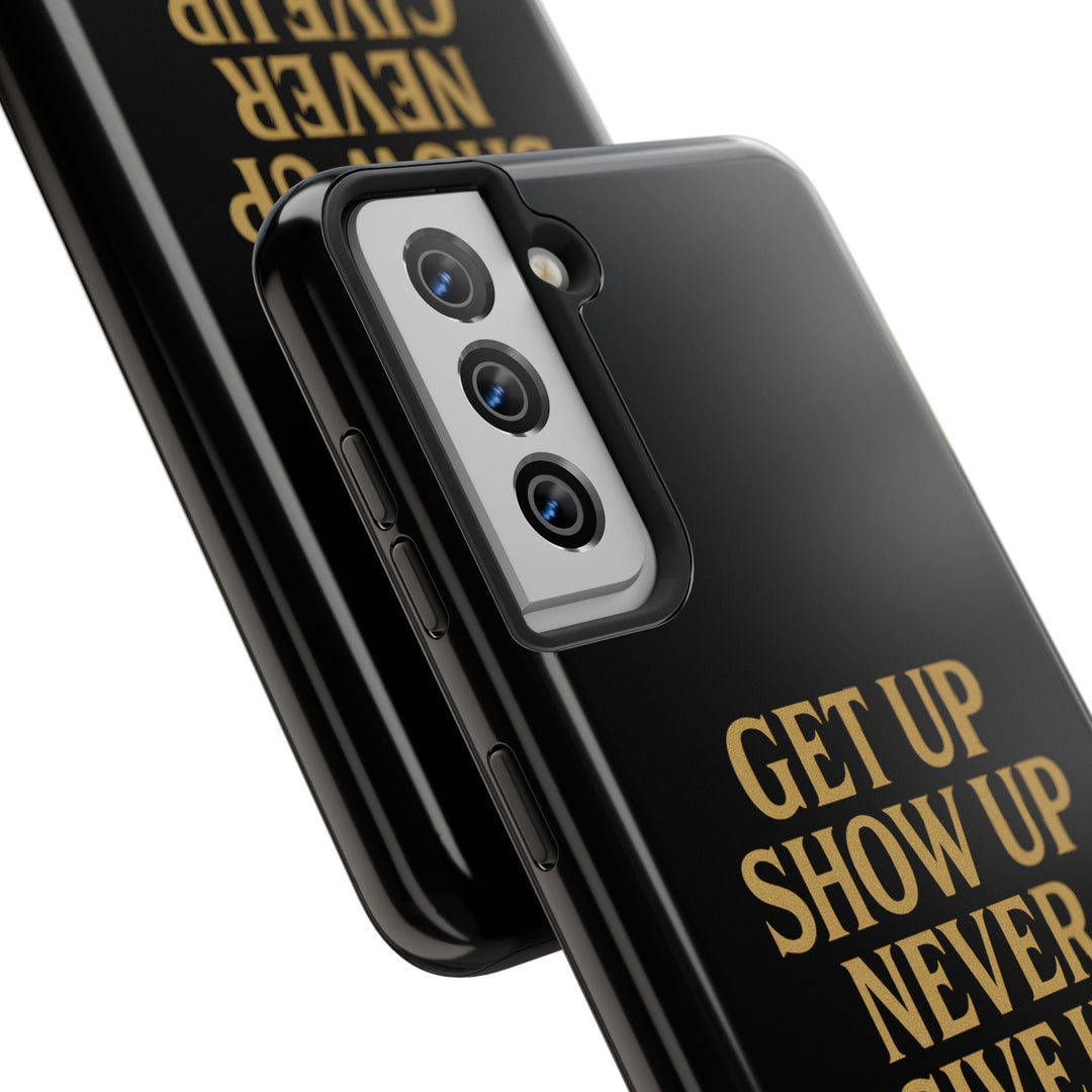 Get Up Show Up Never Give Up. Tough Phone Case
