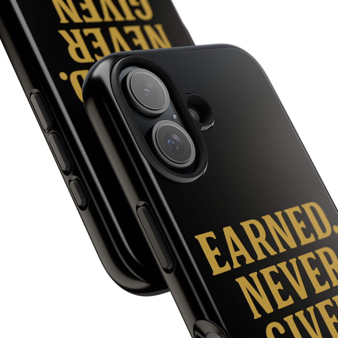 Earned. Never Given. Tough Phone Case