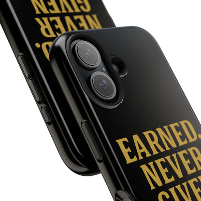 Earned. Never Given. Tough Phone Case