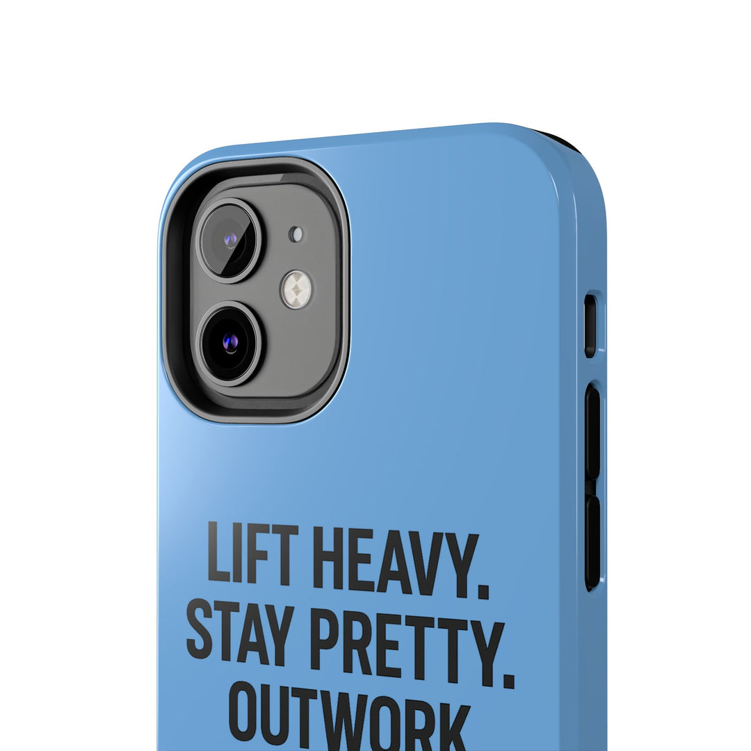Lift Heavy. Stay Pretty. OutWork Everyone. Tough Phone Case