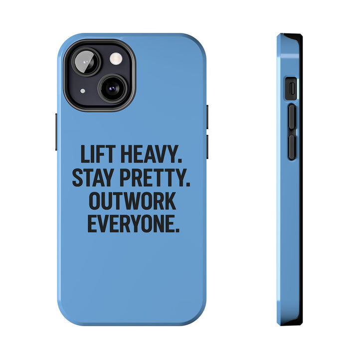 Lift Heavy. Stay Pretty. OutWork Everyone. Tough Phone Case