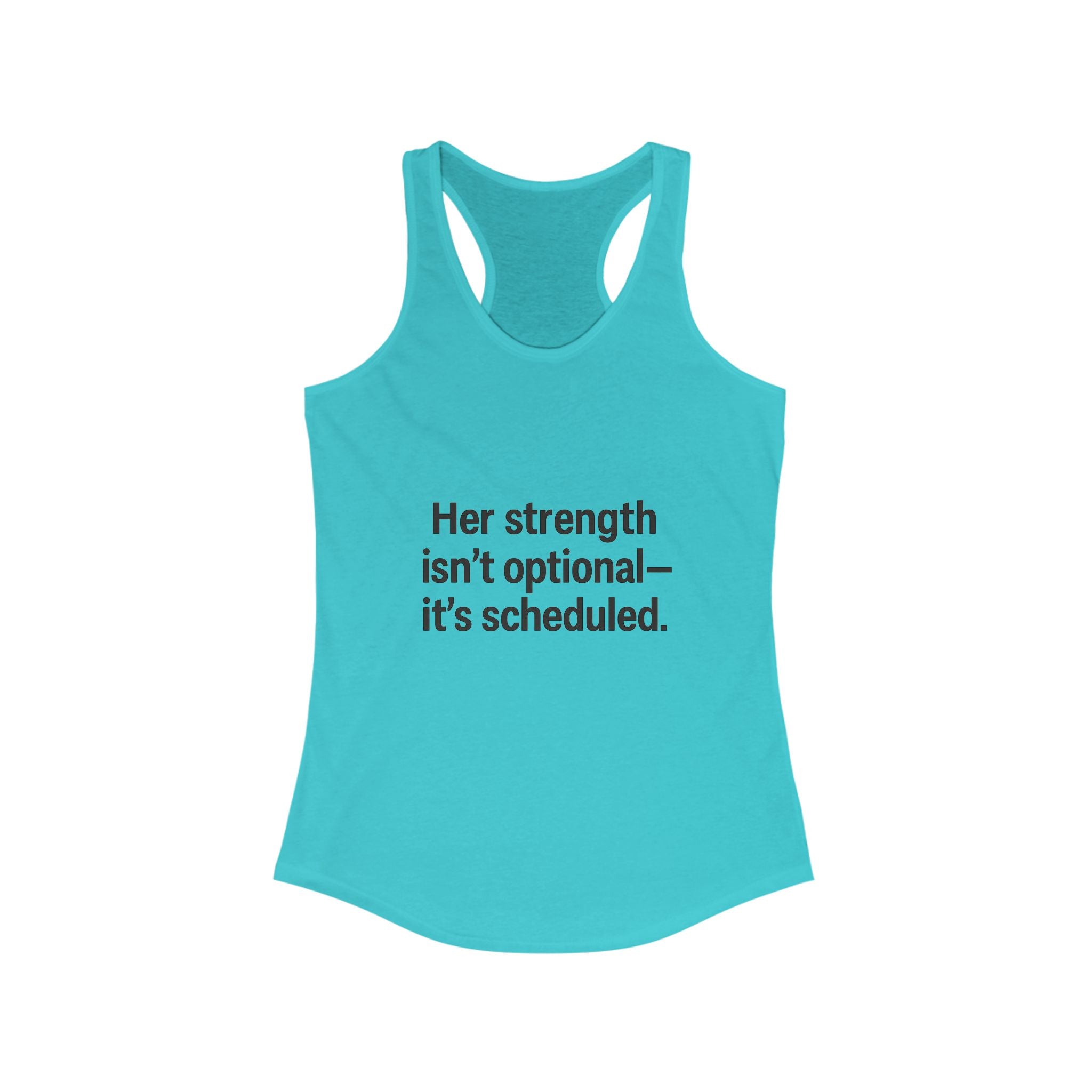 Her strength is an optional it’s scheduled Women's Racerback Tank