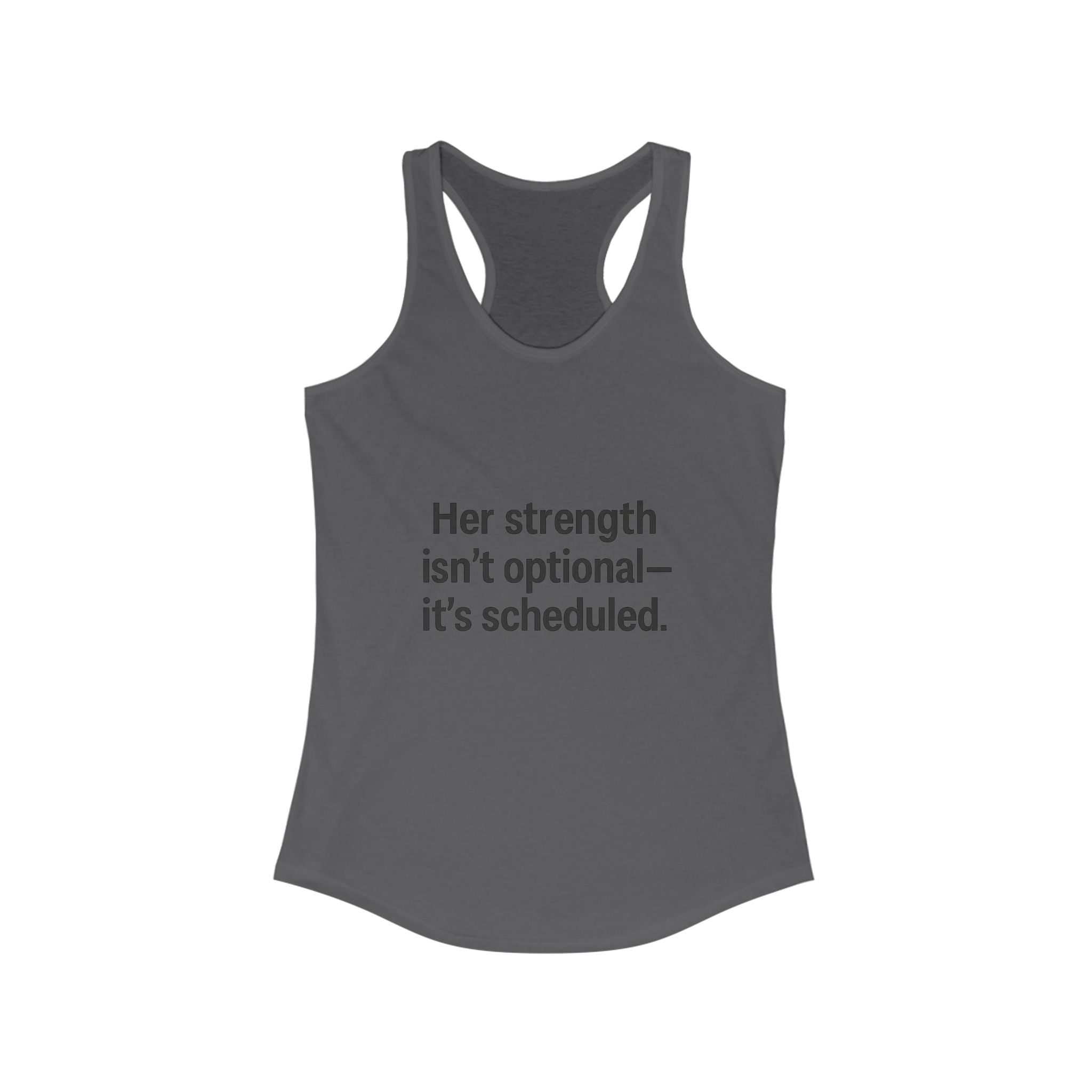 Her strength is an optional it’s scheduled Women's Racerback Tank