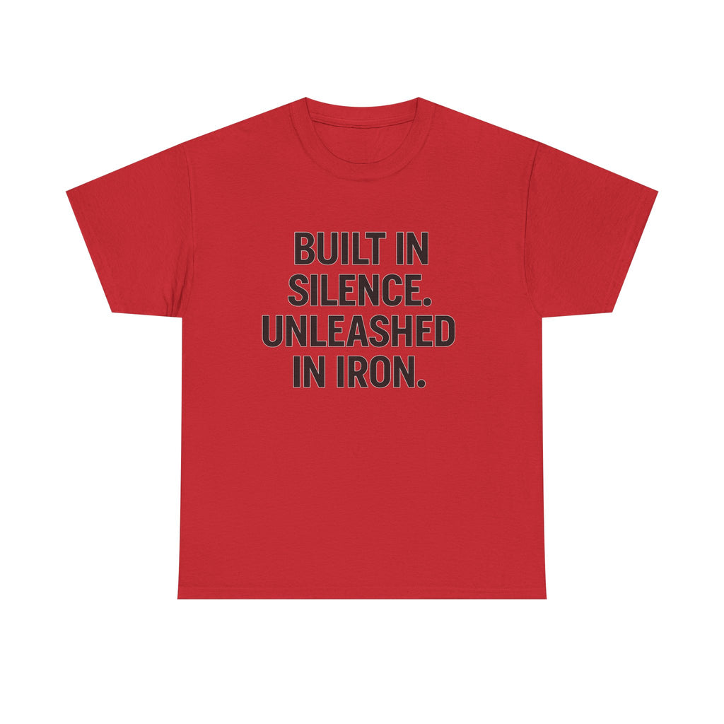 Built In Silence. Unleashed in Iron. Unisex Heavy Cotton Tee