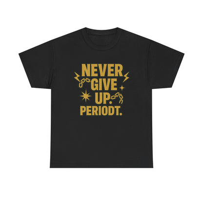 Never Give Up. Periodt. Unisex Heavy Cotton Tee
