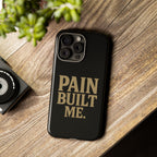 Pain Built Me. Tough Phone Cases