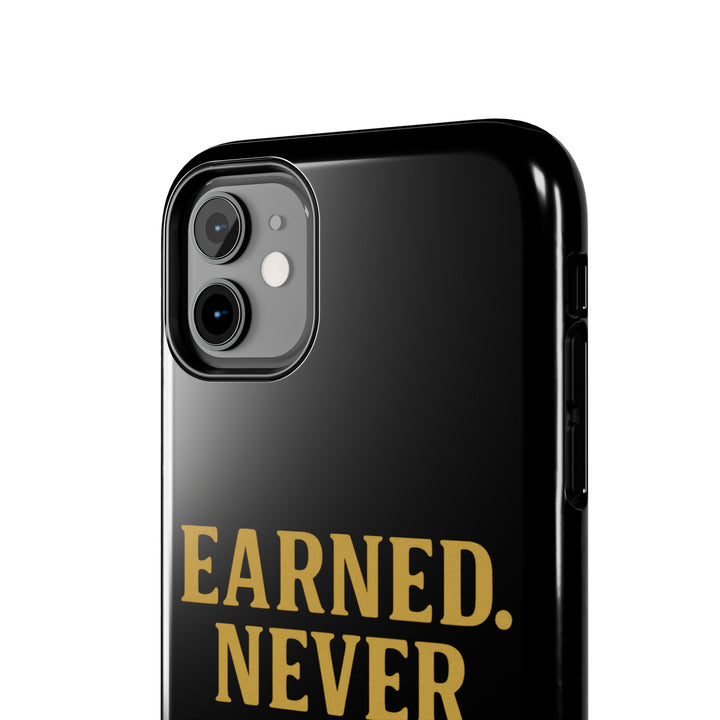 Earned. Never Given. Tough Phone Case