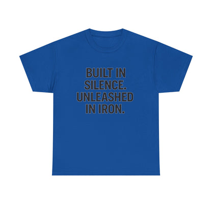 Built In Silence. Unleashed in Iron. Unisex Heavy Cotton Tee