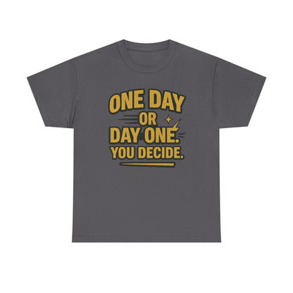 One Day or Day One. You Decide.  Unisex Heavy Cotton Tee