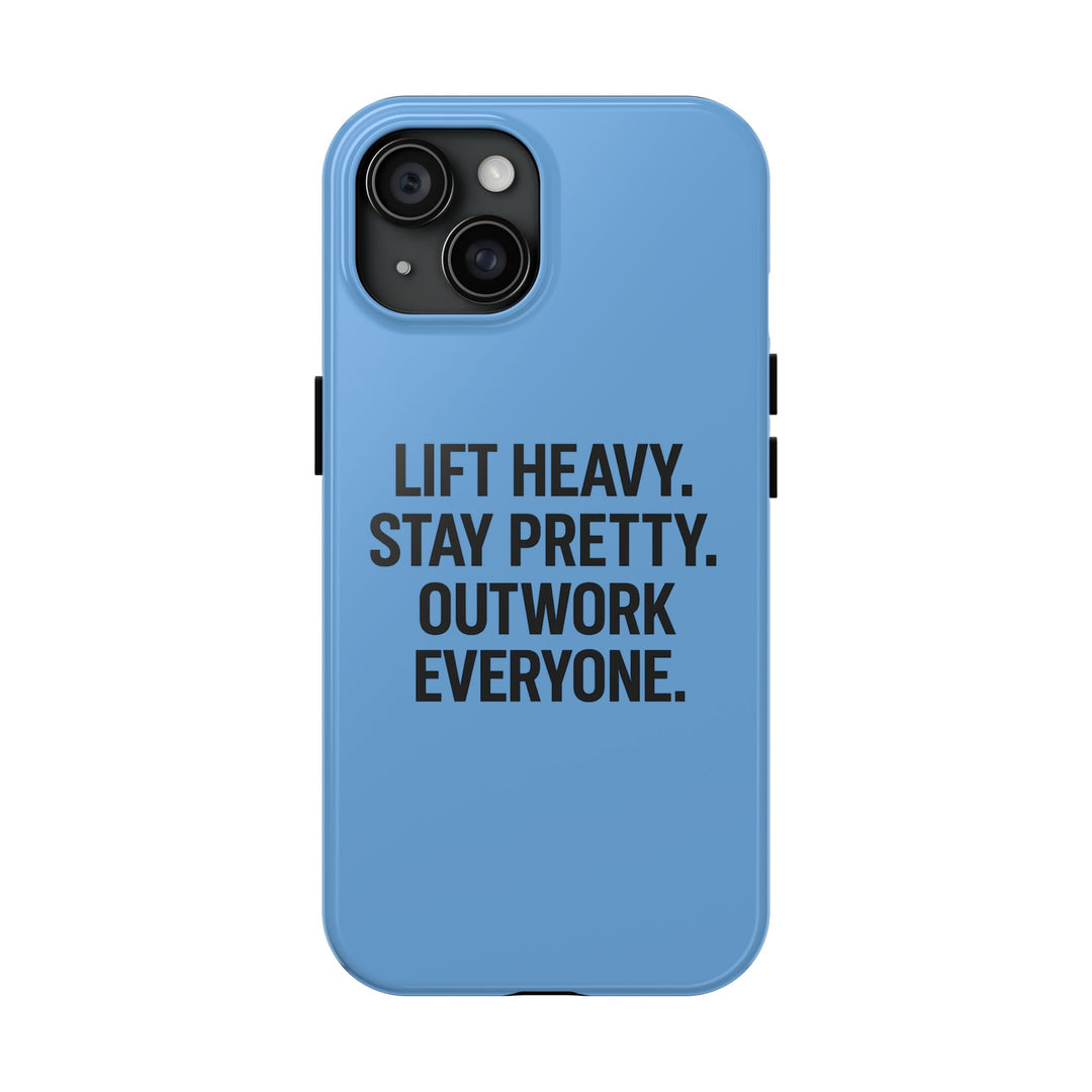 Lift Heavy. Stay Pretty. OutWork Everyone. Tough Phone Case