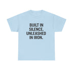 Built In Silence. Unleashed in Iron. Unisex Heavy Cotton Tee