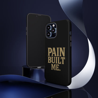 Pain Built Me. Tough Phone Cases