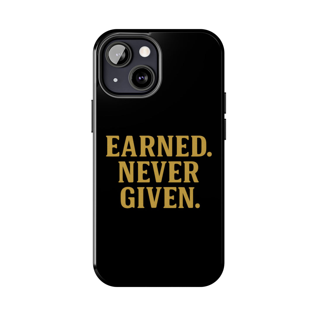 Earned. Never Given. Tough Phone Case