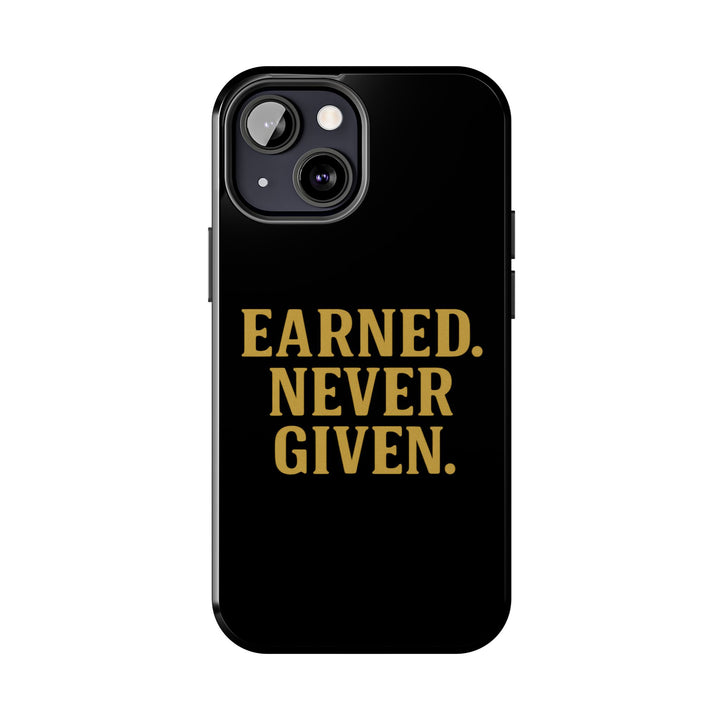Earned. Never Given. Tough Phone Case