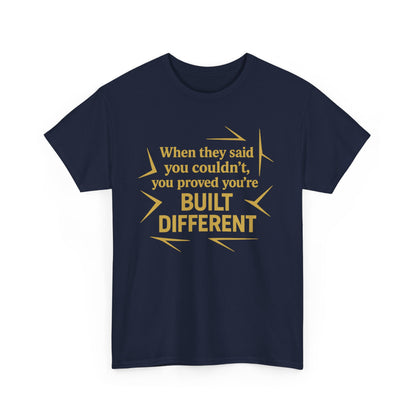 When They Said You Couldn't, You Proved Your'e Built Different. Unisex Heavy Cotton Tee