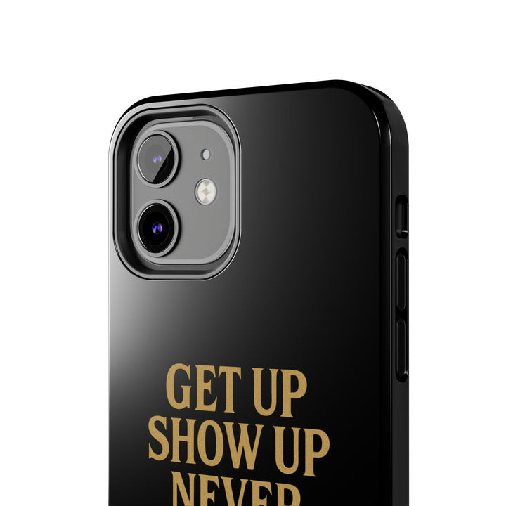Get Up Show Up Never Give Up. Tough Phone Case