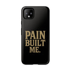 Pain Built Me. Tough Phone Cases