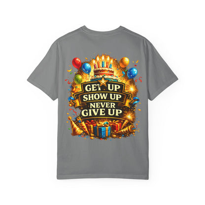 Custom Name Birthday T-Shirt – Get Up Show Up Never Give Up