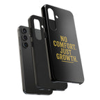 No Comfort. Just Growth.  Tough Phone Case
