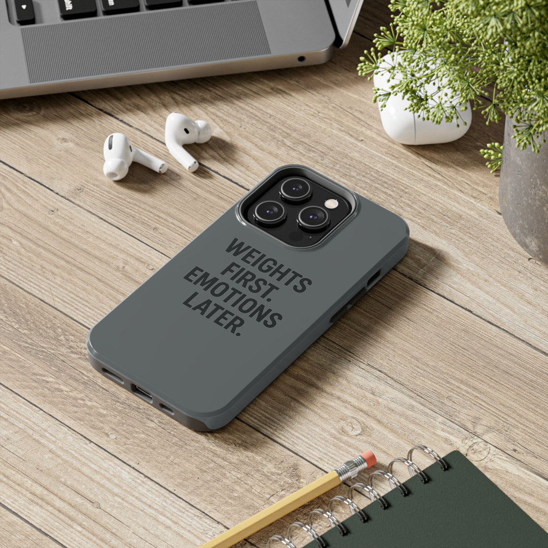 Weights First. Emotions Later. Tough Phone Case