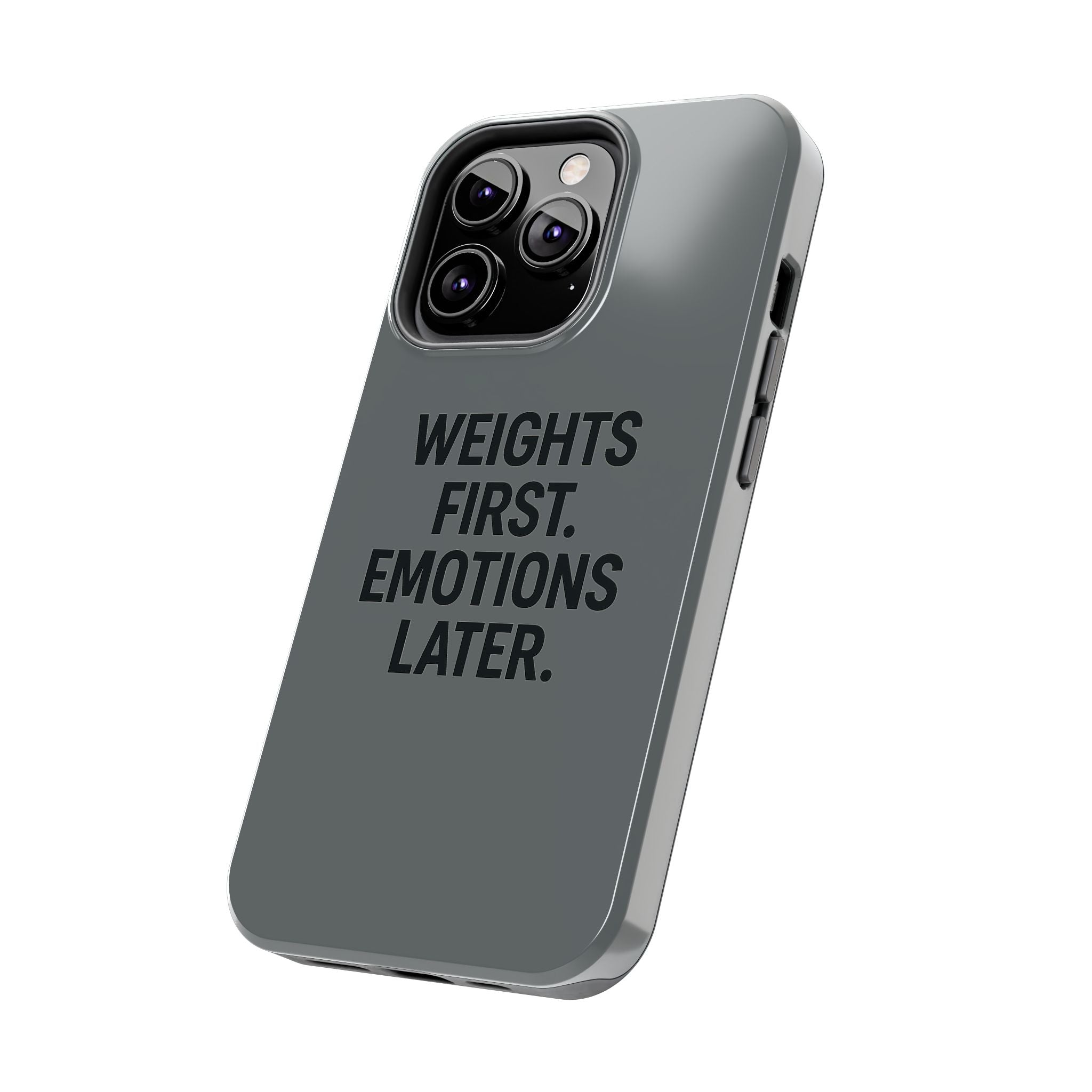 Weights First. Emotions Later. Tough Phone Case